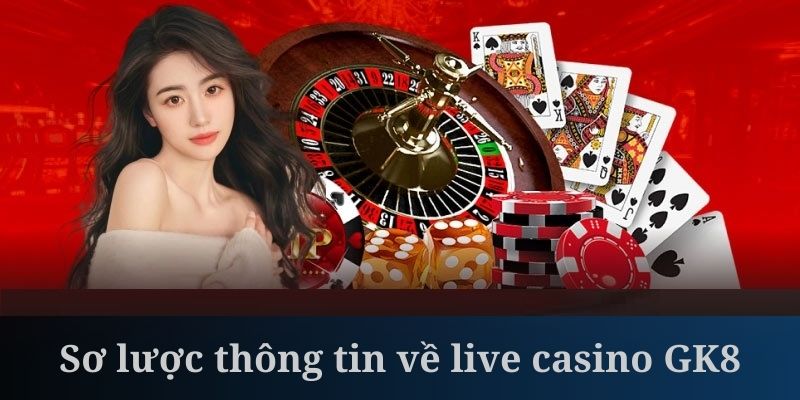 Live casino là sảnh game được GK8 đầu tư chỉn chu nhất